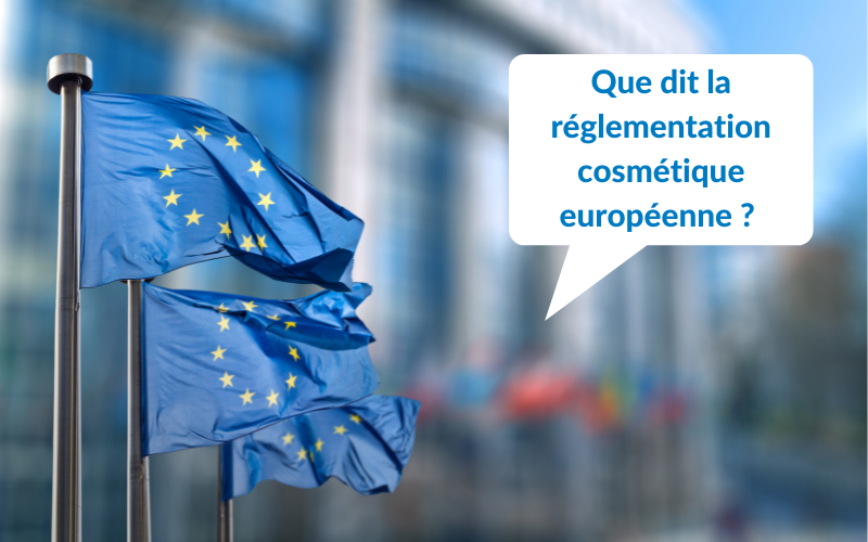 Que dit la réglementation cosmétique européenne ?